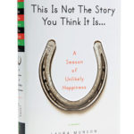 Laura Munson's book on marriage and making choices "This Is Not The Story You Think It Is"