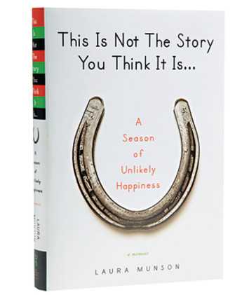 Laura Munson's book on marriage and making choices "This Is Not The Story You Think It Is"