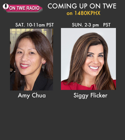TWE Radio Encore Show with Guests Amy Chua and Siggy Flicker