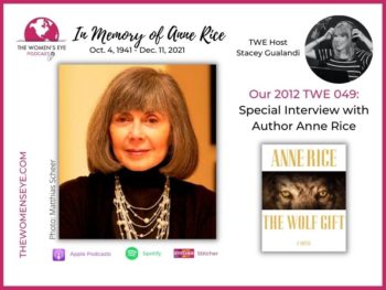 In Memory of bestselling author Anne Rice, our Special TWE 049 Interview with Anne and TWE host Stacey Gualandi | Anne photo by Matthias Scheer | The Women’s Eye Podcast | TheWomensEye.com