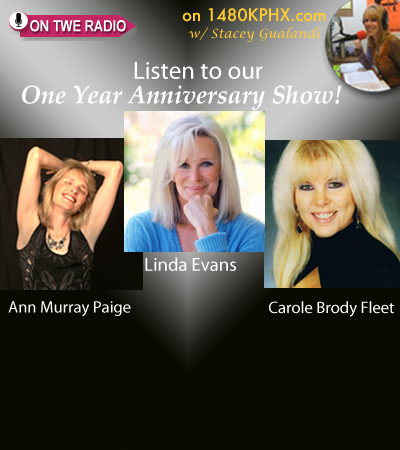 Listen to the TWE Radio One Year Anniversary Show Podcasts with Guests Linda Evans, Ann Murray Paige, Carole Brody Fleet