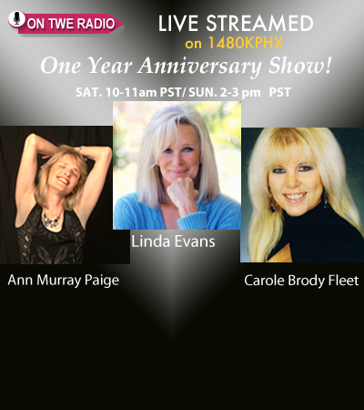 TWE Radio One Year Anniversary Show 2012 with guests Linda Evans, Ann Murray Paige, and Carole Brody Fleet