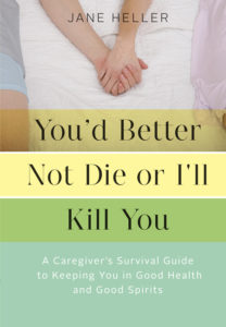 Jane Heller's book on caregiving, You'd Better Not Die or I'll Kill You
