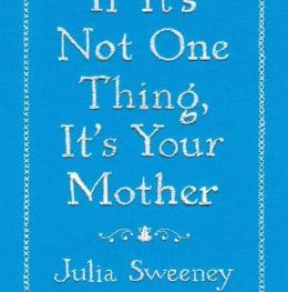 Julia Sweeney's book, If It's Not One Thing, It's Your Mother