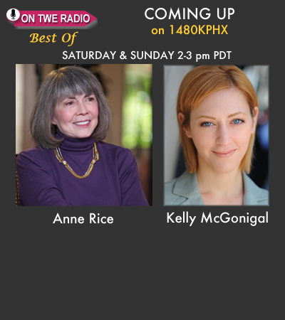 TWE Radio 'Best Of' Show with Guests Anne Rice and Dr. Kelly McGonigal