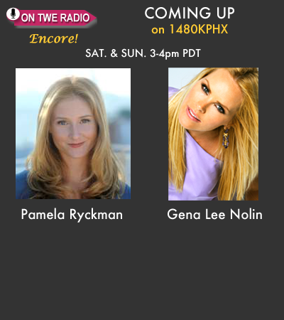 TWE Radio Encore Show with Pamela Ryckman and Gena Lee Nolin