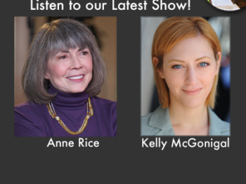 TWE Radio Encore guests: Anne Rice and Kelly McGonigal