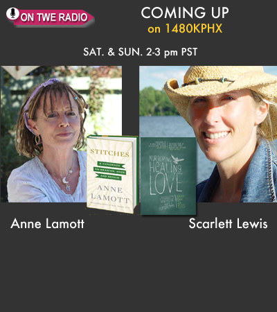 TWE Radio Guests: Anne Lamott and Scarlett Lewis