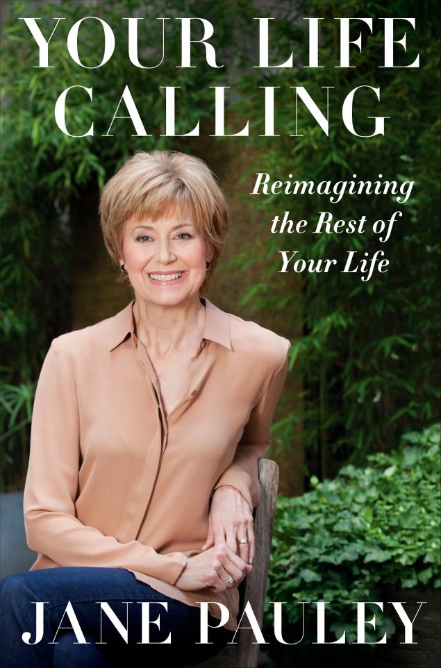 Jane Pauley--author, "Your Life Calling"