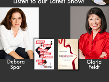 'Best Of' TWE Radio Podcasts: Debora Spar and Gloria Feldt