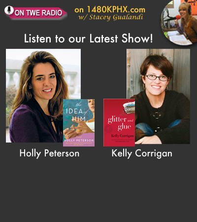 TWE Podcasts with Holly Peterson with her book, "The Idea of Him," and Kelly Corrigan, with her memoir, "Glitter and Glue"