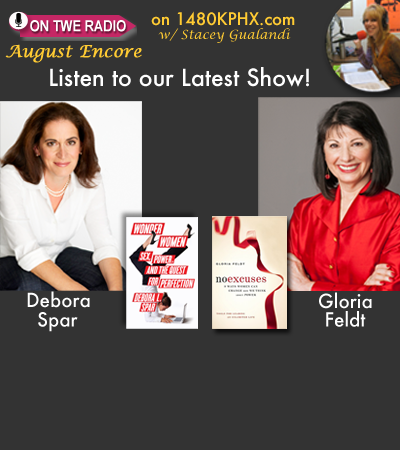TWE Radio August Encore Show with Debora Spar with her book, "Wonder Women," and Gloria Feldt with her book, "No Excuses"