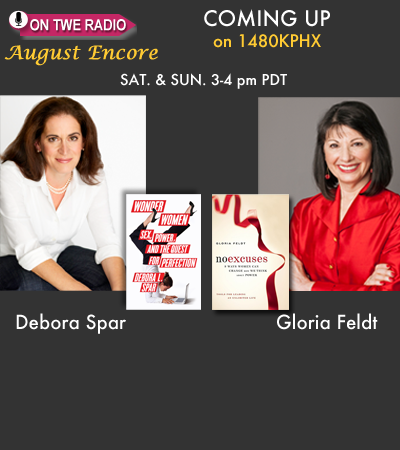 TWE Radio August Encore Show with Guests Debora Spar and Gloria Feldt