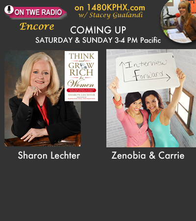 TWE Radio Encore Show with Sharon Lechter with her book, "Think and Grow Rich for Women," and Zenobia Mertel and Carrie Kroop of Interview Forward