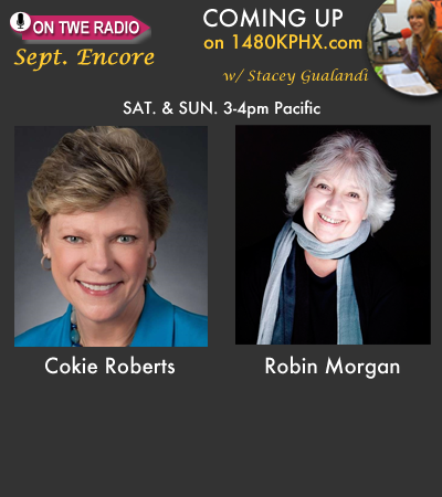 On TWE Radio: Cokie Robert, political commentator for ABC and NPR on "Founding Mothers," and Robin Morgan, co-founder of Women's Media Center and Host of "Live with Robin Morgan"