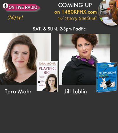 On TWE Radio: Tara Mohr with her book, "Playing Big: Find Your Voice, Your Mission, Your Message," and Jill Lublin with her book, "Networking Magic: Find the Connections that Transform Your Life"