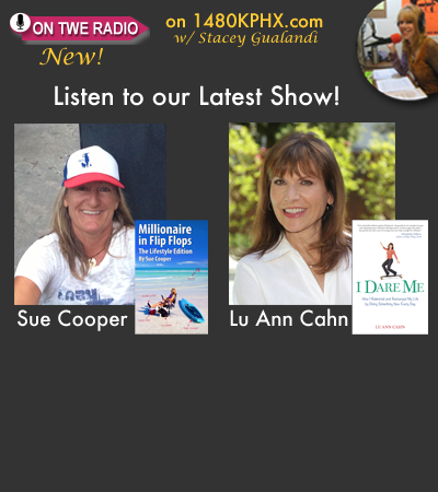 TWE Podcasts with Sue Cooper with her book, "Millionaire in Flip Flops," and Lu Ann Cahn with her book, "I Dare Me"