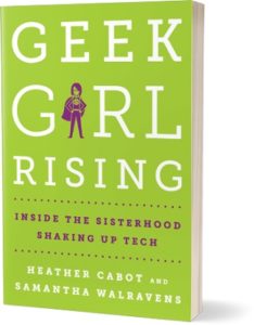 Geek girl rising book, authors Samantha Walravens and Heather Cabot | The Women's Eye Magazine and Radio Show