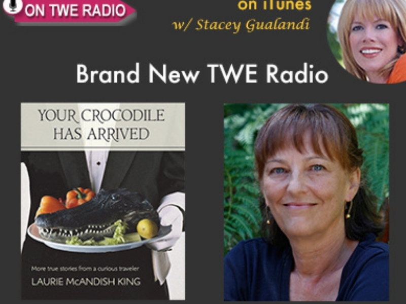 Brand New TWE Radio with Laurie McAndish King who discusses her new book, "Your Crocodile Has Arrived"