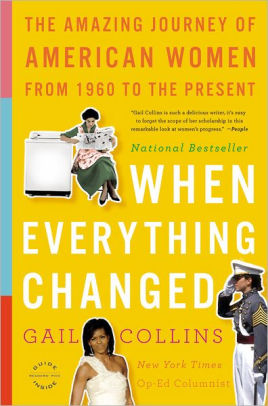 When Everything Changed: The Amazing Journey of American Women from 1960 to the Present by Gail Collins