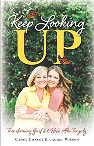 Book Cover for Keep Looking Up: Transforming Grief into Hope After Tragedy by Carey Conley and Laurel Wilson