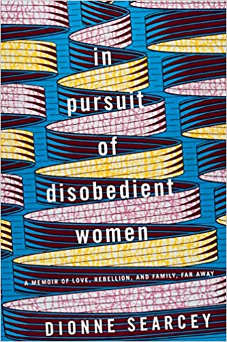 "In Pursuit of Disobedient Women" (Penguin Random House, 2020) by Dionne Searcey
