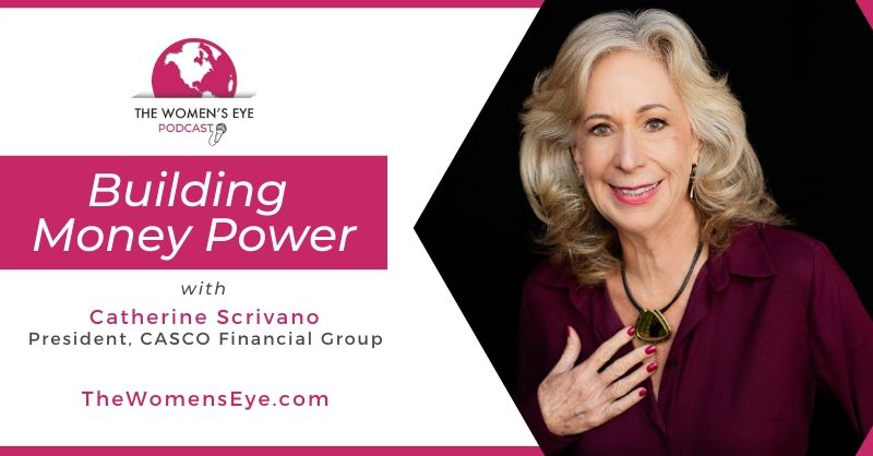 The Women's Eye Contributor Catherine Scrivano, President of Casco Financial Group in Phoenix Arizona discusses Financial Terms 101 people need to know in Building Money Power on The Women's Eye podcast