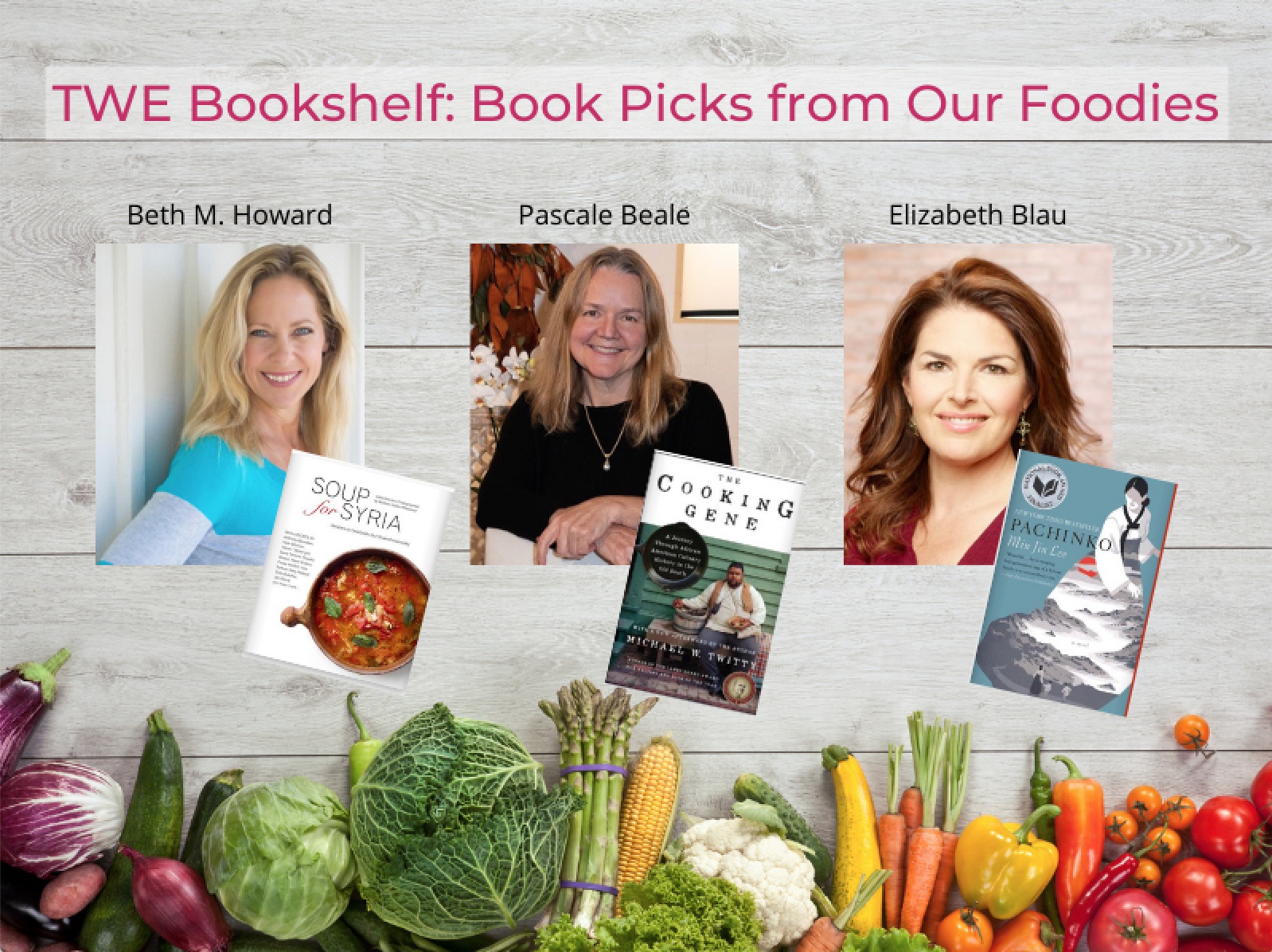 TWE Bookshelf: Book Picks from Our Foodies: Beth M. Howard (author of Ms. American Pie and Making Piece) picked Soup for Syria by Barbara Abdeni Massaad; Pascale Beal (award-winnnig food and cookbook writer, author of Salade I and Salad II) chose The Cooking Gene by Michael W. Twitty; and Elizabeth Blau (James Beard Award Nominee and author of Honey Salt) chose Pachinko by Min Lin Lee | The Women's Eye