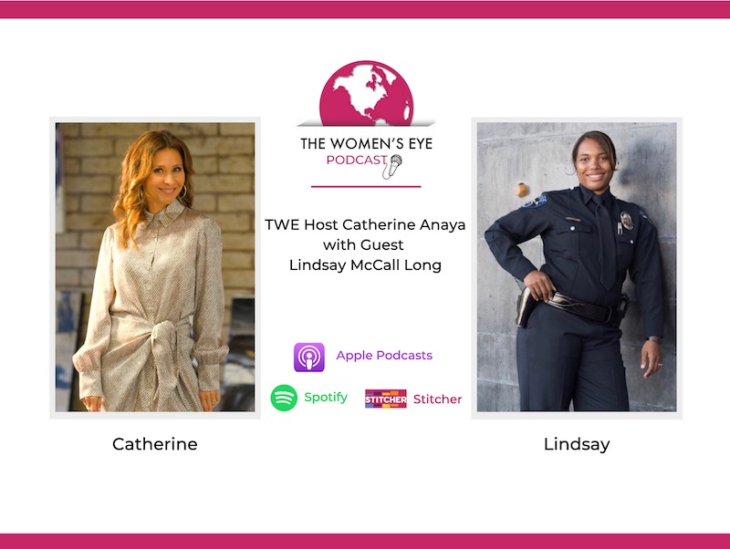 TWE 289-Former Police Officer Lindsay McCall Long On Surviving Trauma in the Line of Duty with Host Catherine Anaya | The Women's Eye Podcast
