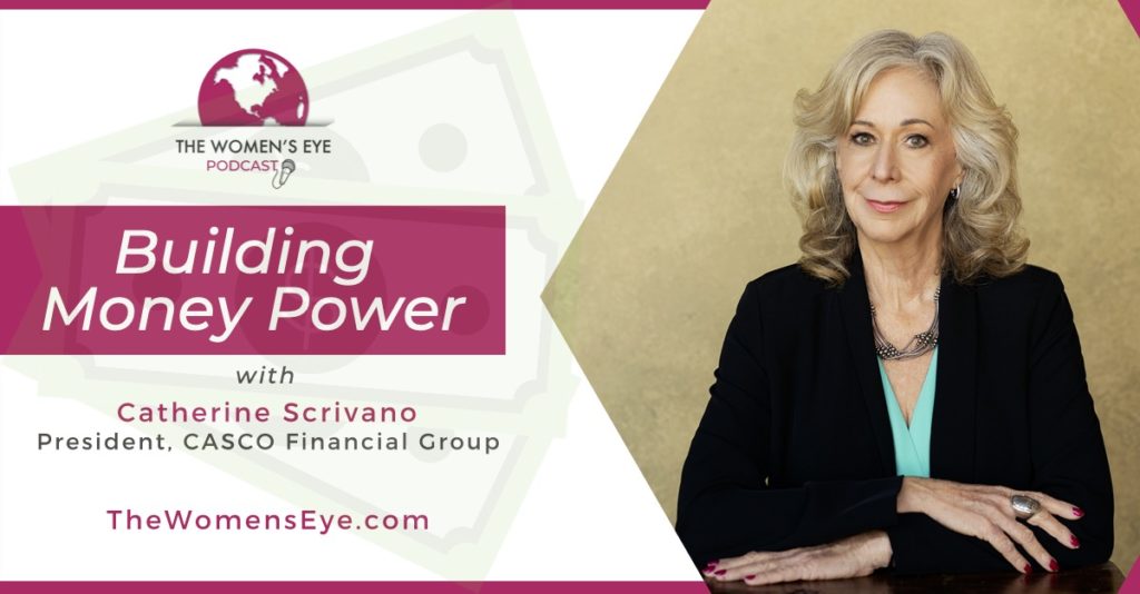 Building Money Power with Catherine Scrivano, financial planner and founder of CASCO Financial Group, Phoenix, AZ | The Women's Eye Podcast