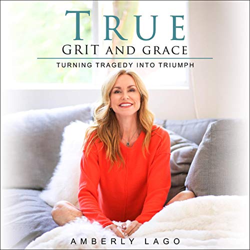 Amberly Lago, author True Grit and Grace, Turning Tragedy into Triumph