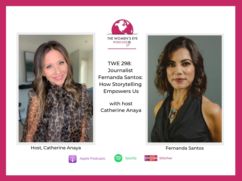TWE 298 Journalist Fernanda Santos (r - Photo Credit: Dan Robles) on How Storytelling Can Empower Us) with host Catherine Anaya (l) | The Women's Eye Podcast | TheWomensEye.com