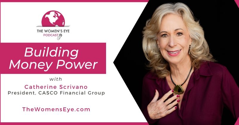 Building Money Power with Financial Planner Catherine Scrivano, President of CASCO Financial, on The Women's Eye Podcast | thewomenseye.com
