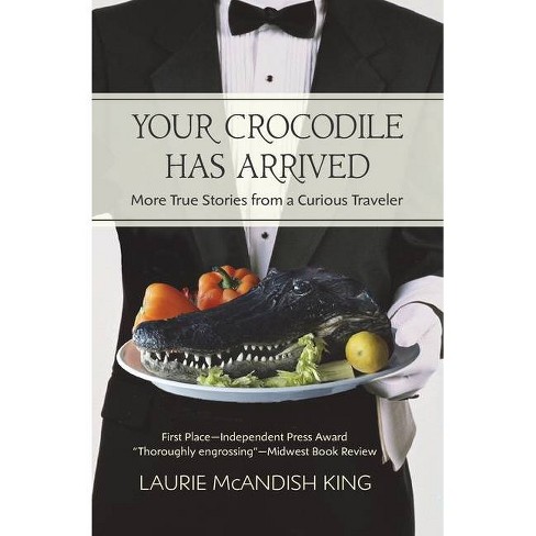 Cover "Your Crocodile Has Arrived, More True Stories from a Curious Traveler"