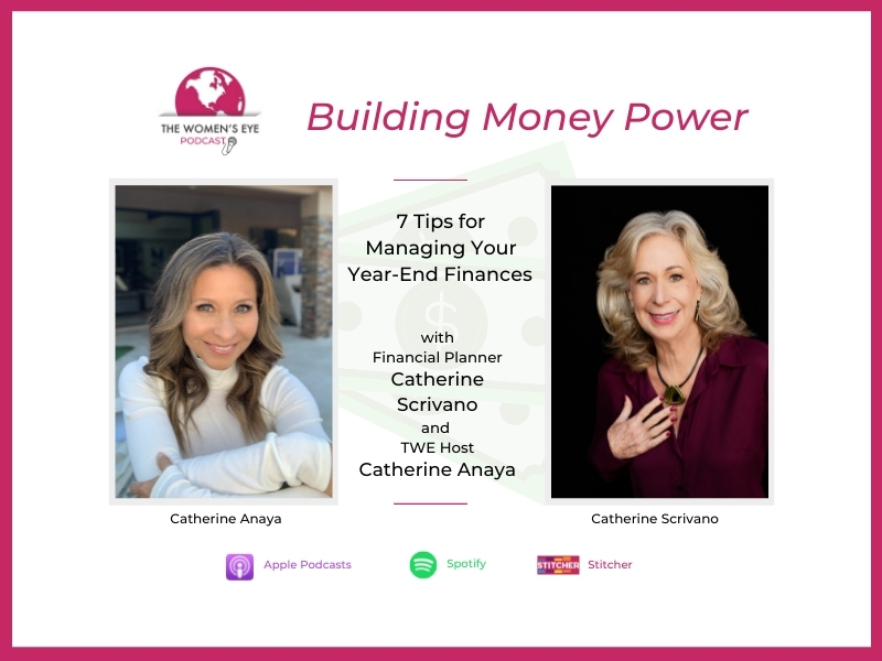 Financial Planner Catherine Scrivano gives 7 Tips on How to Manage Year-End Finances on TWE's Building Money Power segment with TWE podcast host Catherine Anaya | The Women’s Eye Podcast | thewomenseye.com