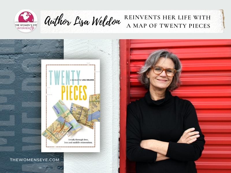 Author Lisa Weldon and her book “Twenty Pieces,” A Walk through Love, Loss and Midlife Reinvention | TWE Interview | TheWomensEye.com