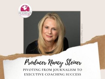 Producer Nancy Steiner Pivots from Journalism to Executive Coaching Success by Patricia Caso | Photo: Maggie Peters | TWE Interview | TheWomensEye.com