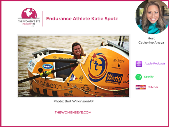 TWE 317: Endurance Athlete Katie Spotz Inspires to Think Big and Crusade for Clean Water | The Women's Eye Podcast with Catherine Anaya | TheWomensEye.com