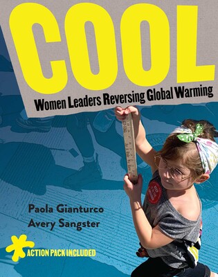 Cover of Cool: Women Leaders Reversing Global Warming by Paola Gianturco and Avery Sangster