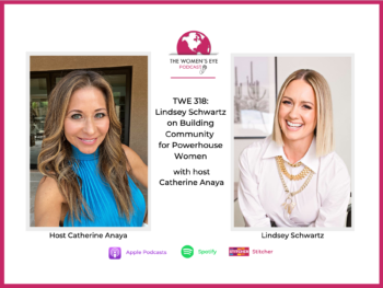 TWE 318 - Lindsey Schwartz, founder of Powerhouse Women, with TWE host Catherine Anaya | The Women's Eye Podcast | thewomenseye.com