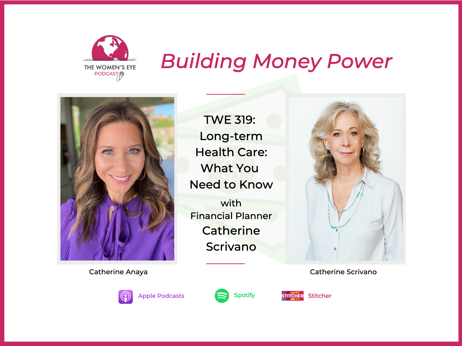 TWE 319: Financial planner Catherine Scrivano on What You Need to Know about Long Term Healthcare and Insurance on TWE's Building Money Power segment with Host: Catherine Anaya | The Women’s Eye Podcast | thewomenseye.com