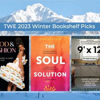 TWE 2023 Winter Bookshelf Picks featuring "Food & Fashion" by FIT, "The Soul Solution" by Vanessa Loder and "9' X 12'" by Pascale Beale