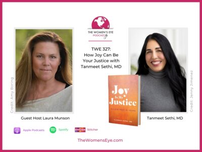 TWE 327: How Joy Can Be Your Justice with Tanmeet Sethi, MD (Photo: Jenny Jimenez) and TWE Guest Host LAURA MUNSON (Photo: Amy Boring)| The Women’s Eye Podcast | thewomenseye.com