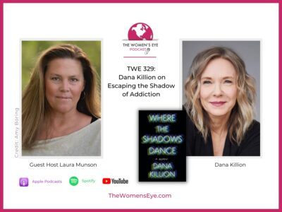 TWE 329: Dana Killion on Escaping the Shadows of Addiction and her book, Where the Shadows Dance with Guest Host Laura Munson | TheWomensEye.com