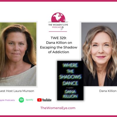 TWE 329: Dana Killion on Escaping the Shadows of Addiction and her book, Where the Shadows Dance with Guest Host Laura Munson | TheWomensEye.com