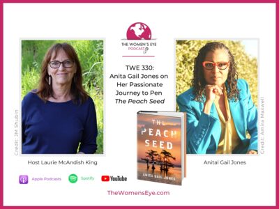 TWE 330: Writer Anita Gail Jones on Her Passionate Journey to Pen the Peach Seed. TWE Host: Laurie McAndish King | TheWomensEye.com