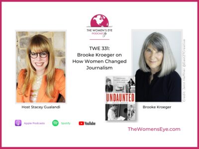 TWE 331: Brooke Kroeger, author of Undaunted, discusses how women changed journalism with TWE Host Stacey Gualandi | The Women’s Eye Podcast | TheWomensEye.com