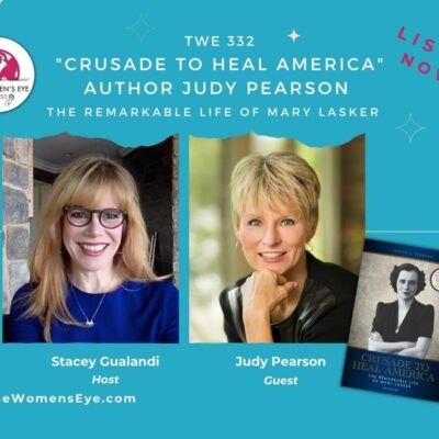 TWE 322: Author Judy Pearson on Crusade to Heal America: The Remarkable Life of Mary Lasker | Host: Stacey Gualandi | thewomenseye.com