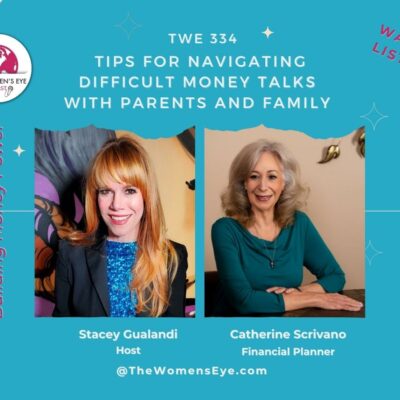 TWE 334: Financial planner Contributor Catherine Scrivano on Navigating Difficult Family Talks with Parents and Family on Building Money Power with TWE Podcast Host Stacey Gualandi | The Women’s Eye Podcast | thewomenseye.com