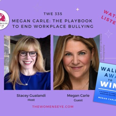 TWE 335: Author Megan Carle on Walk Away to Win—The Playbook to End Workplace Bullying with host Stacey Gualandi | The Women's Eye Podcast | thewomenseye.com
